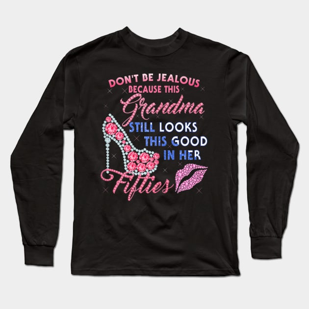 Womens Dont Be Jealous - Grandma Still Looks This Good In Her 50 Long Sleeve T-Shirt by franzaled